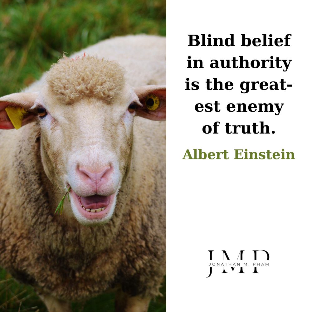 blind belief in authority is the greatest enemy of truth