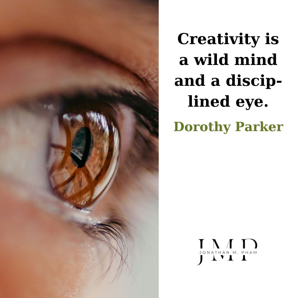 creativity is a wild mind and a disciplined eye