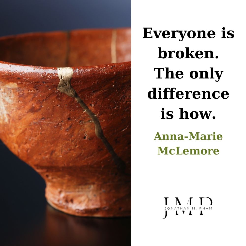 everyone is broken the only difference is how