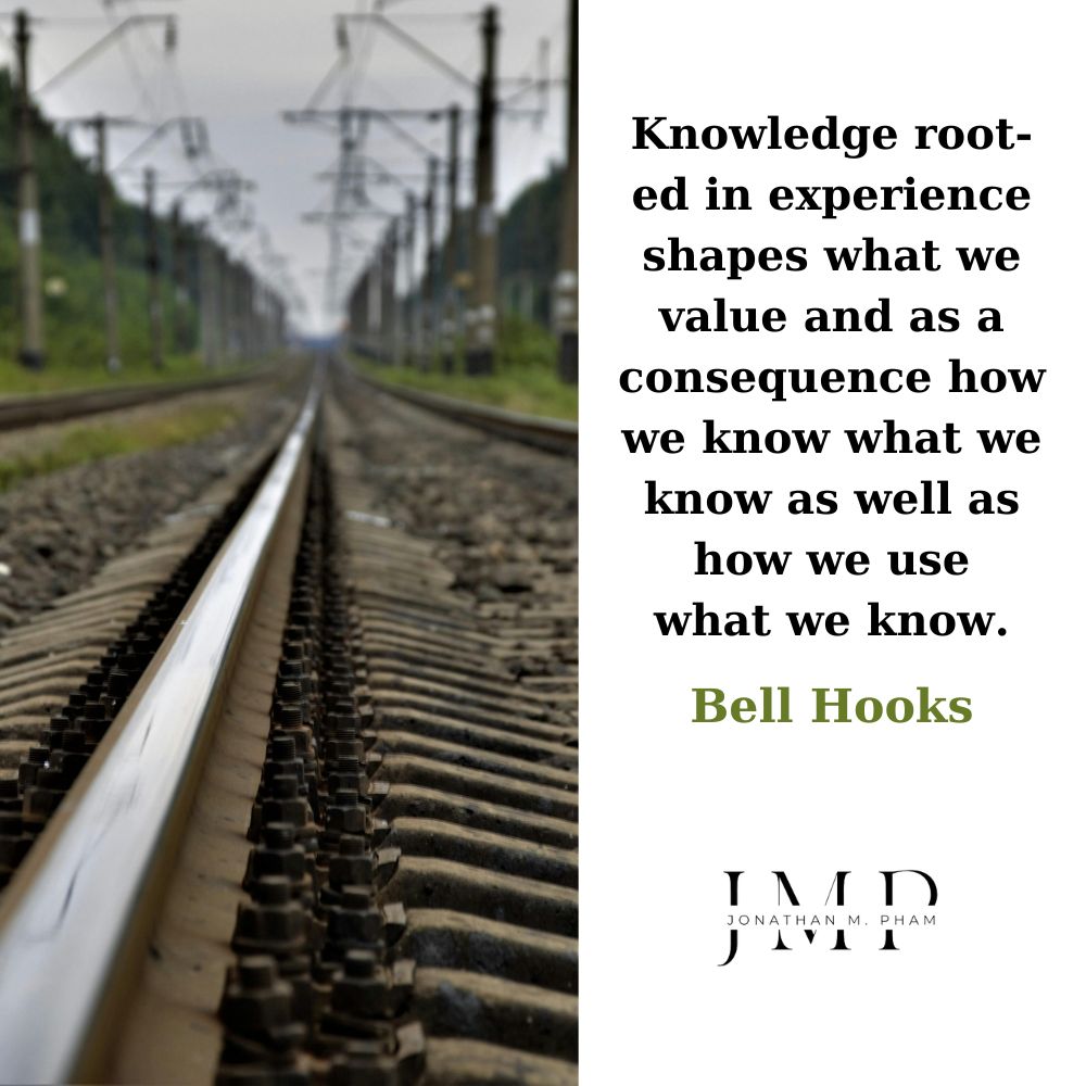 knowledge rooted in experience shapes what we value