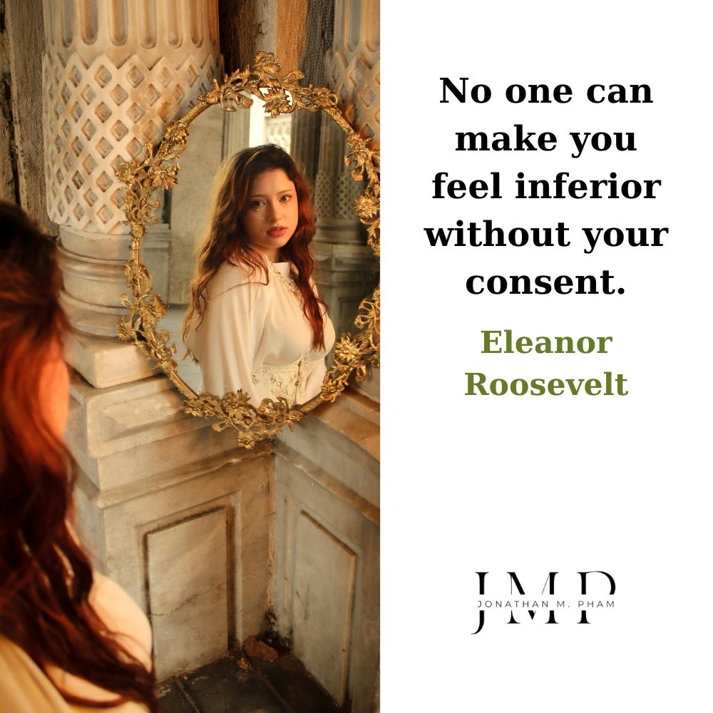 no one can make you feel inferior without your consent