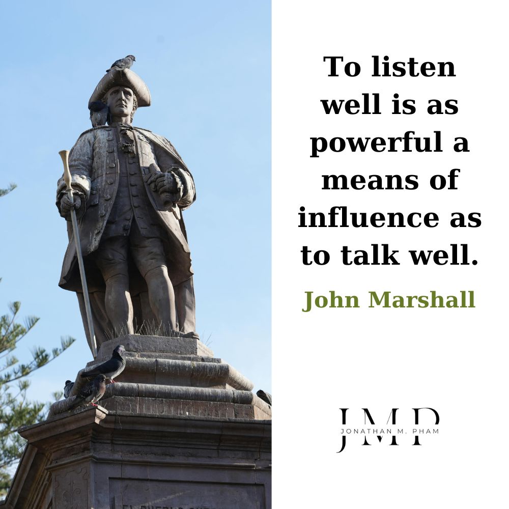 to listen well is as powerful a means of influence