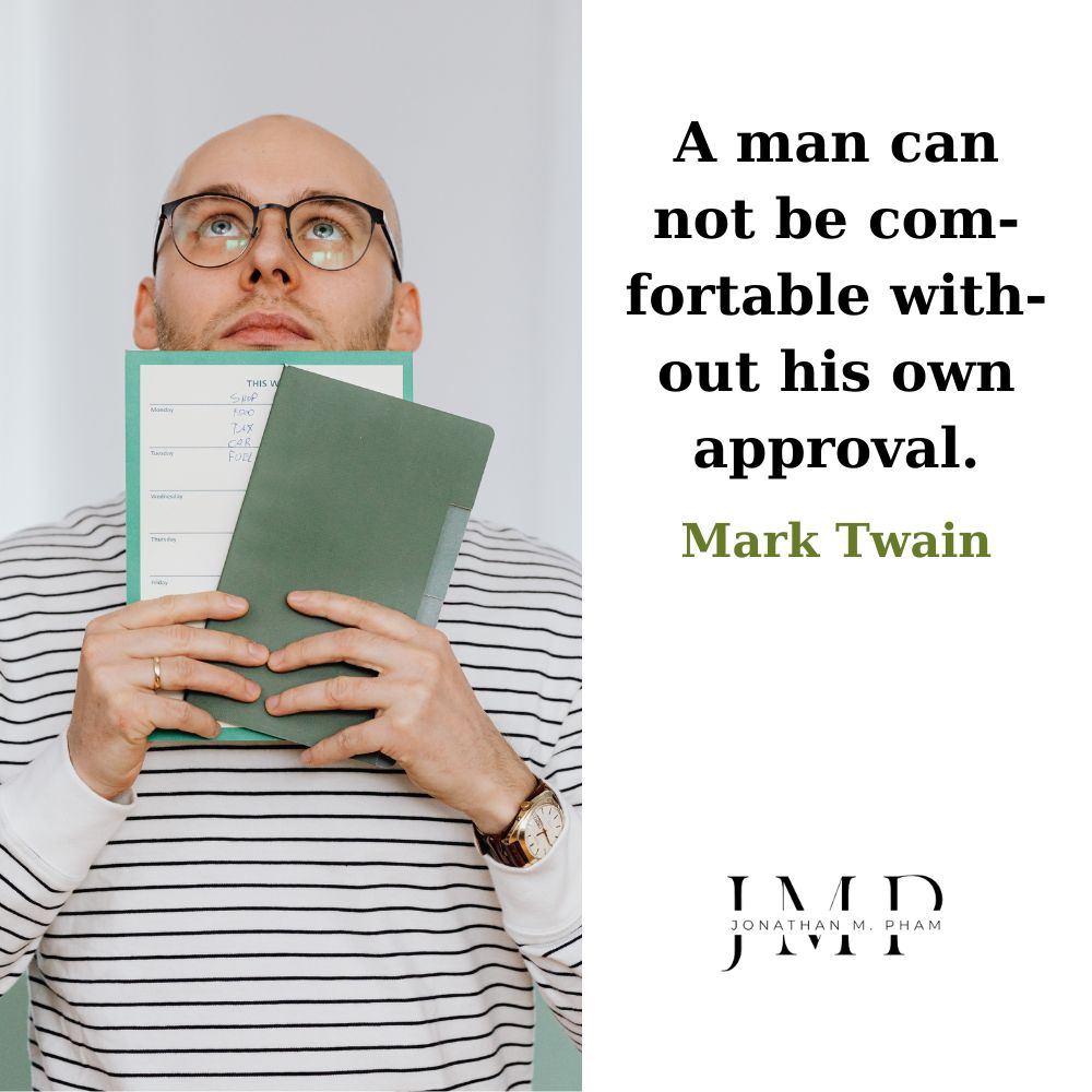 a man cannot be comfortable without his own approval