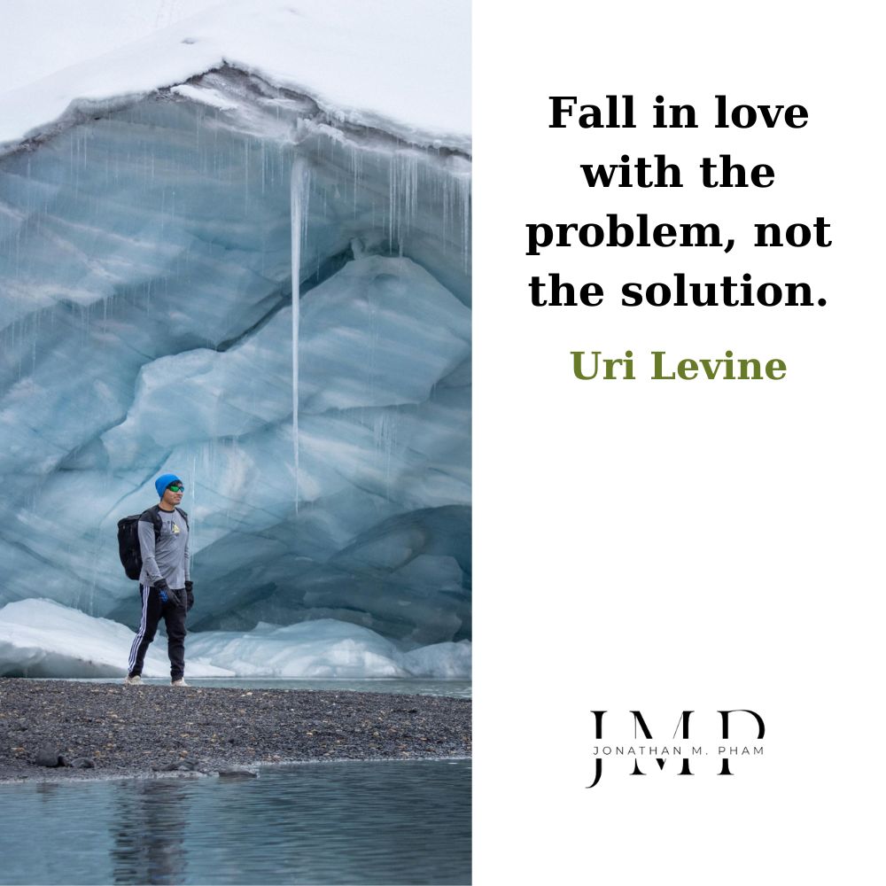 fall in love with the problem