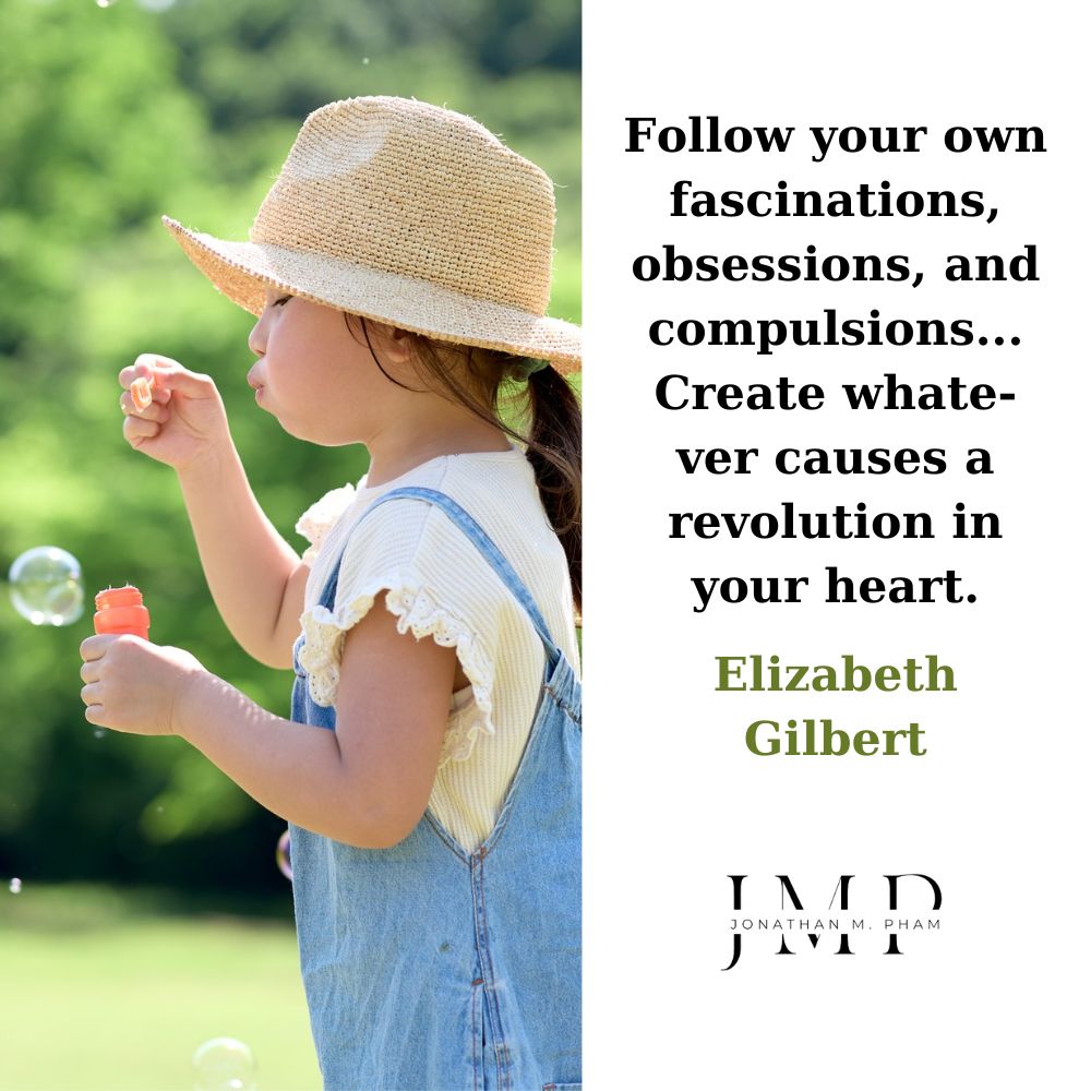 follow your own fascinations