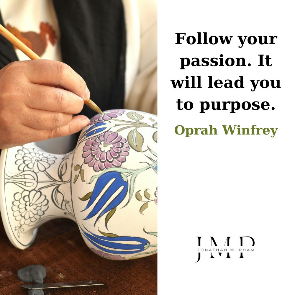 follow your passion it will lead you to purpose