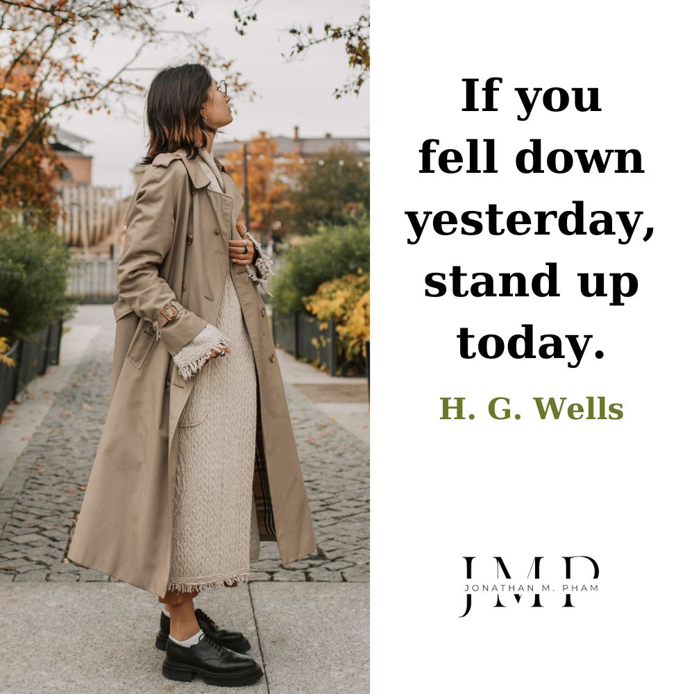 if you fell down yesterday stand up today