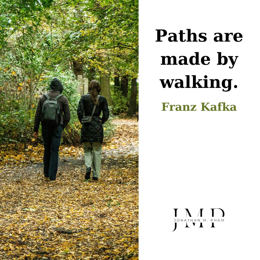 paths are made by walking