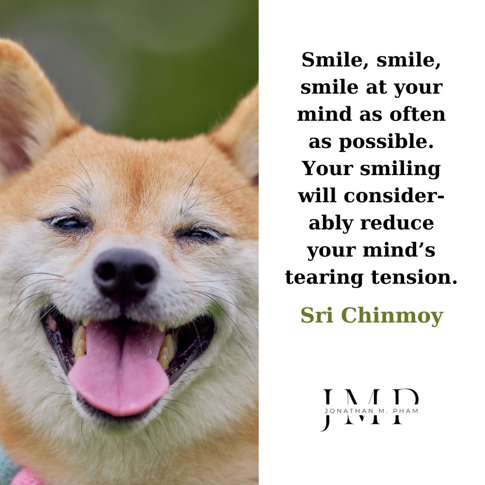 smile at your mind as often as possible