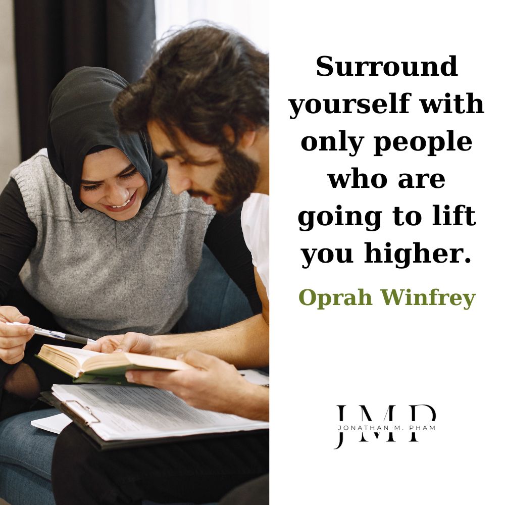 surround yourself with people who lift you higher