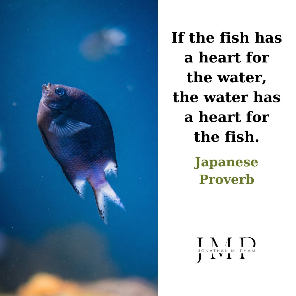 the fish has a heart for the water