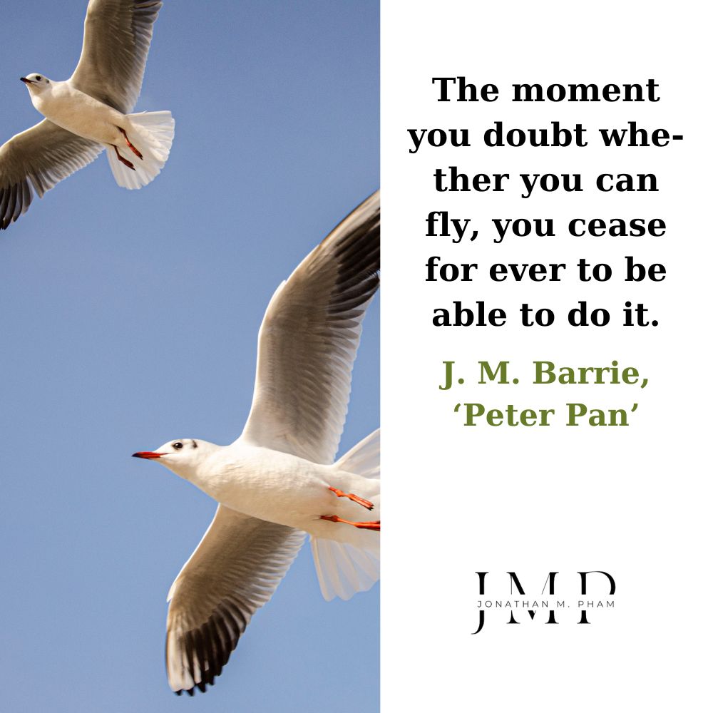 the moment you doubt whether you can fly