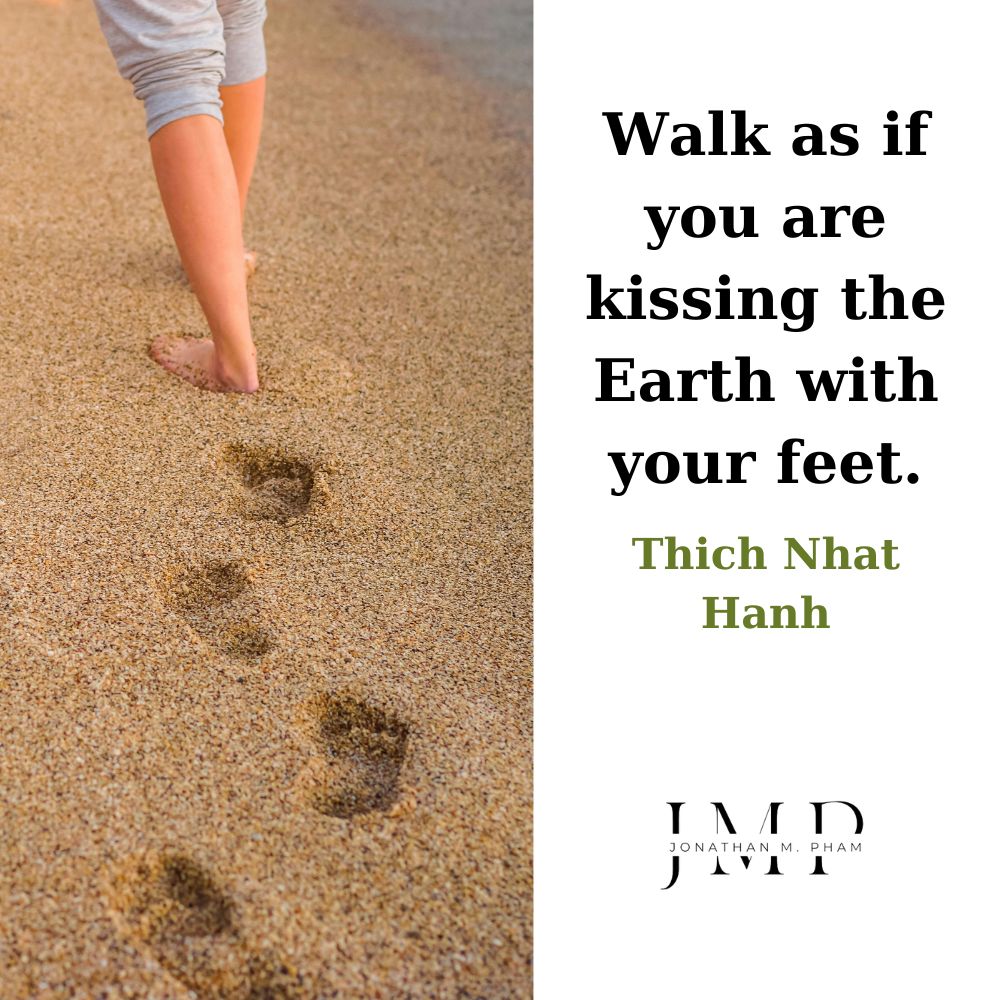walk as if you are kissing the earth