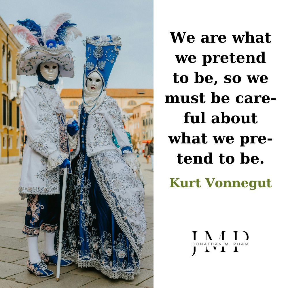 we are what we pretend to be