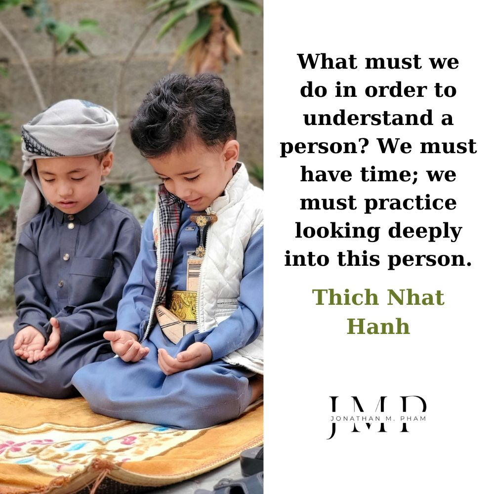 we must practice looking deeply into this person