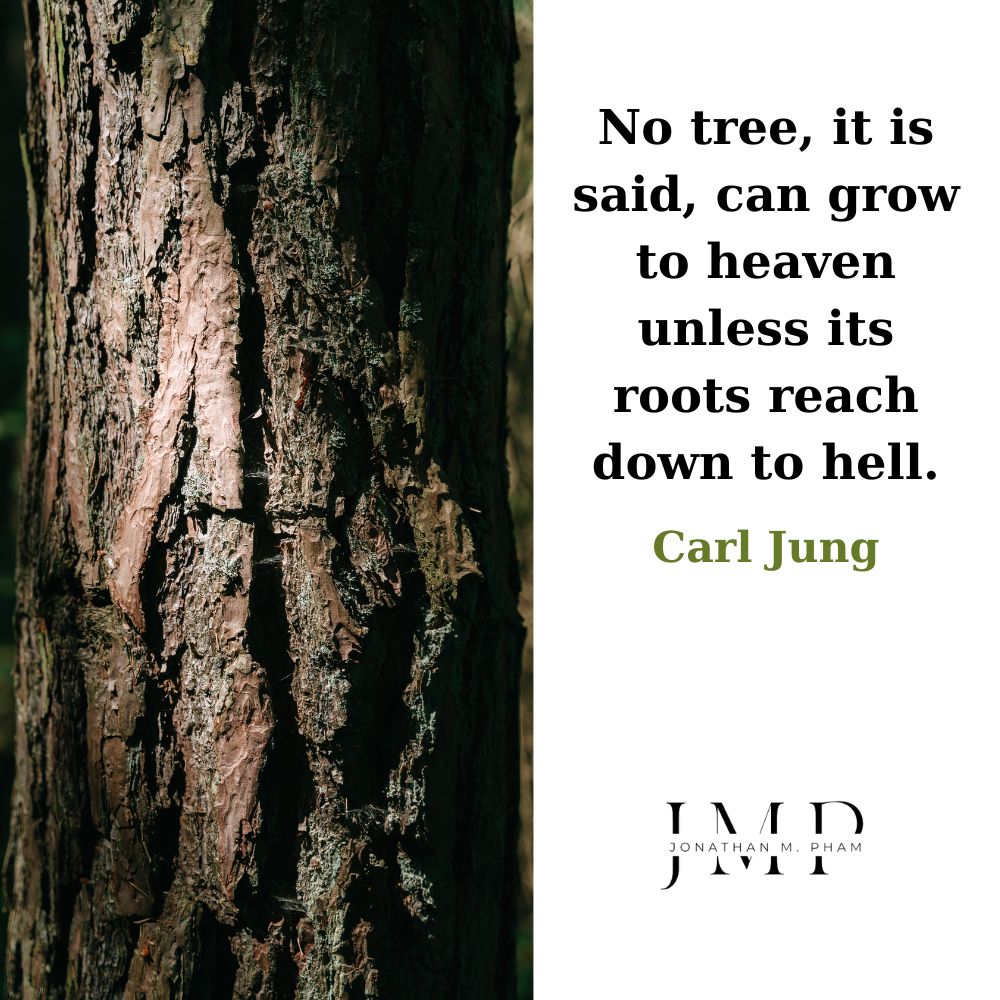 no tree can grow to heaven unless its roots reach down to hell