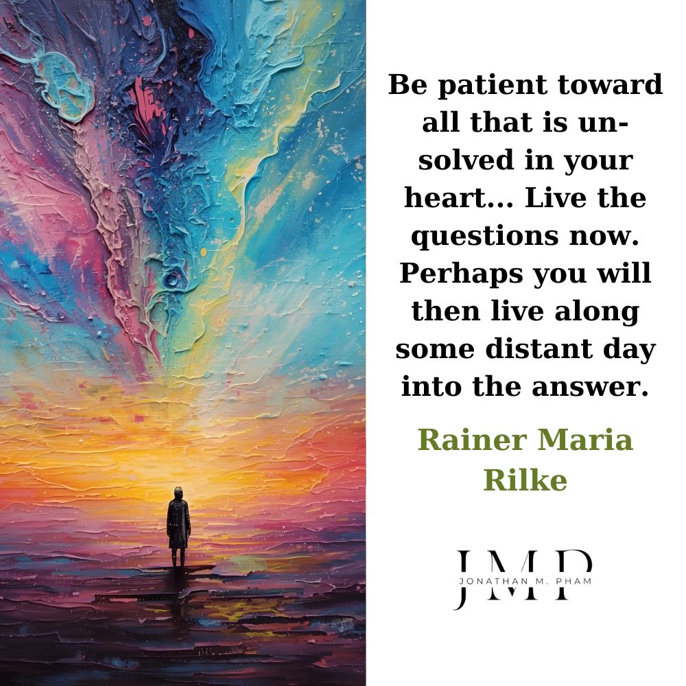 patient toward all that is unsolved in your heart